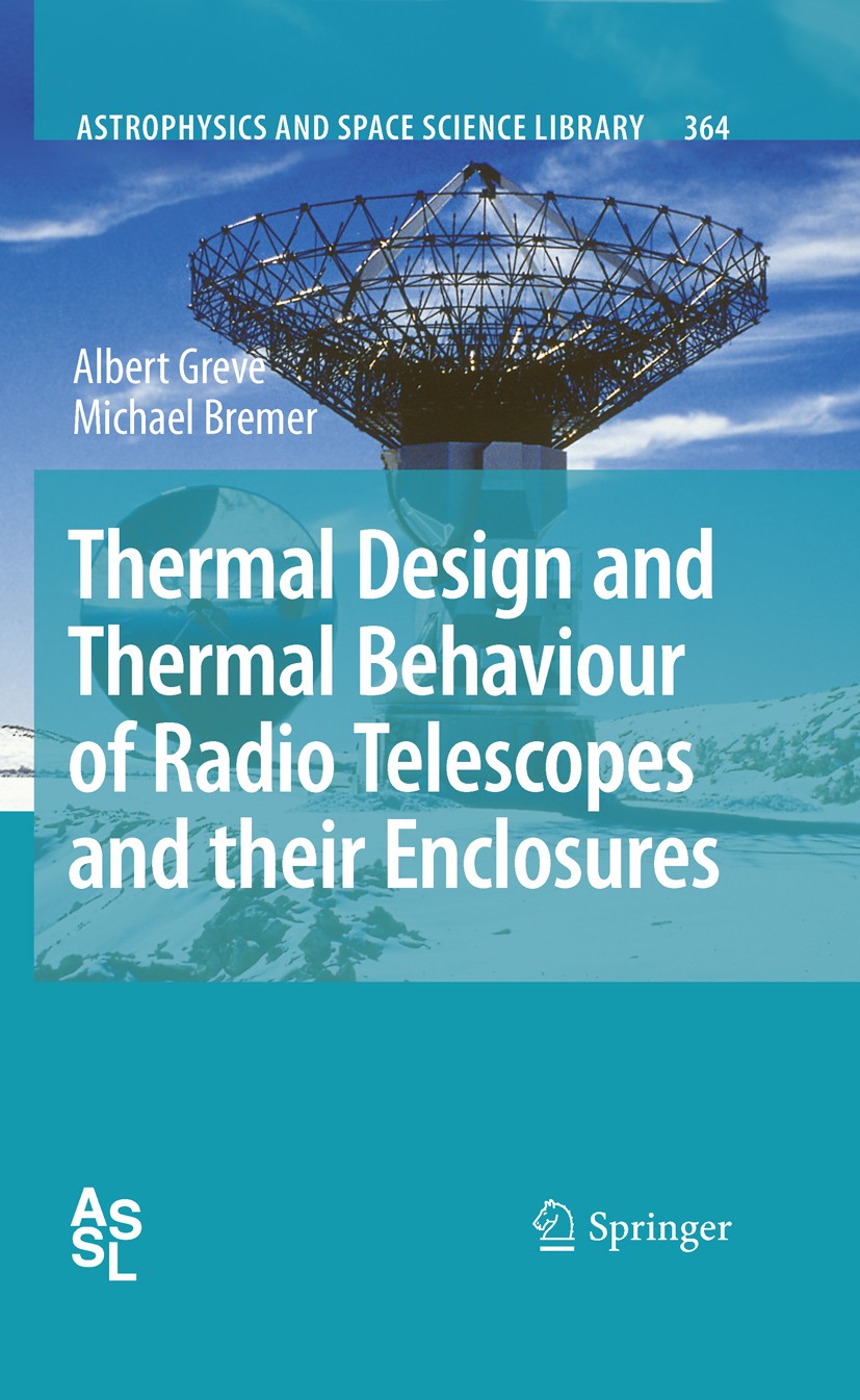 Titlebook: Thermal Design and Thermal Behaviour of Radio Telescopes and their Enclosures; Albert Greve,Michael Bremer Book 2010 Springer-Verlag Berli Titlebook: Thermal Design and Thermal Behaviour of Radio Telescopes and their Enclosures; Albert Greve,Michael Bremer Book 2010 Springer-Verlag Berli