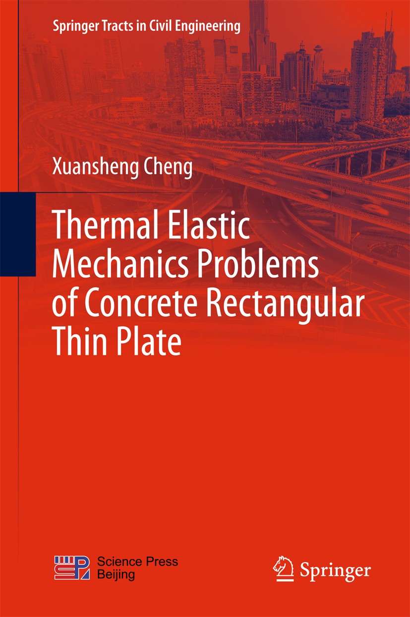 Titlebook: Thermal ElasticMechanics Problems of Concrete Rectangular Thin Plate; Xuansheng Cheng Book 2018 Science Press, Beijing and Springer Nature Titlebook: Thermal ElasticMechanics Problems of Concrete Rectangular Thin Plate; Xuansheng Cheng Book 2018 Science Press, Beijing and Springer Nature