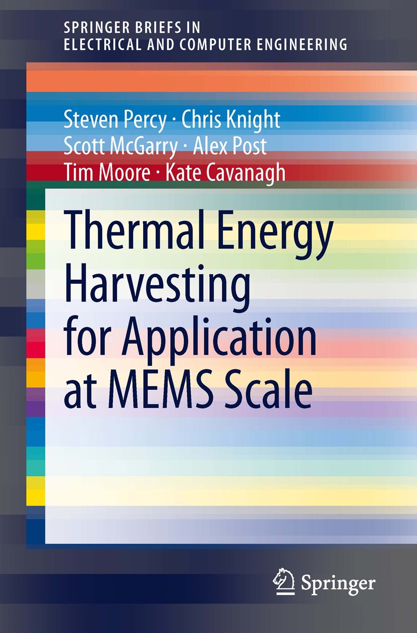 Titlebook: Thermal Energy Harvesting for Application at MEMS Scale; Steven Percy,Chris Knight,Kate Cavanagh Book 2014 The Author(s) 2014 Energy Harve Titlebook: Thermal Energy Harvesting for Application at MEMS Scale; Steven Percy,Chris Knight,Kate Cavanagh Book 2014 The Author(s) 2014 Energy Harve