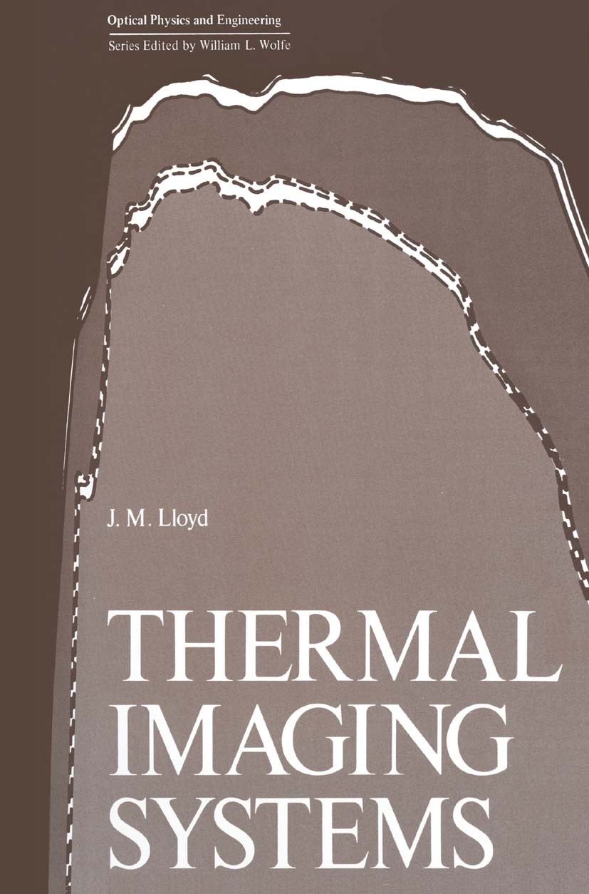 Titlebook: Thermal Imaging Systems; J. M. Lloyd Book 1975 Springer Science+Business Media New York 1975 Transmission.communication.filter.imaging.opt Titlebook: Thermal Imaging Systems; J. M. Lloyd Book 1975 Springer Science+Business Media New York 1975 Transmission.communication.filter.imaging.opt