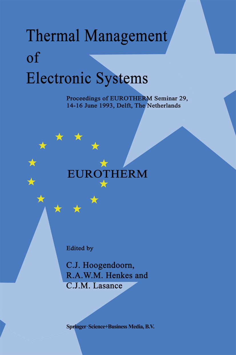 Titlebook: Thermal Management of Electronic Systems; Proceedings of EUROT C. J. Hoogendoorn,R. A. W. M. Henkes,C. J. M. Lasa Conference proceedings 19 Titlebook: Thermal Management of Electronic Systems; Proceedings of EUROT C. J. Hoogendoorn,R. A. W. M. Henkes,C. J. M. Lasa Conference proceedings 19