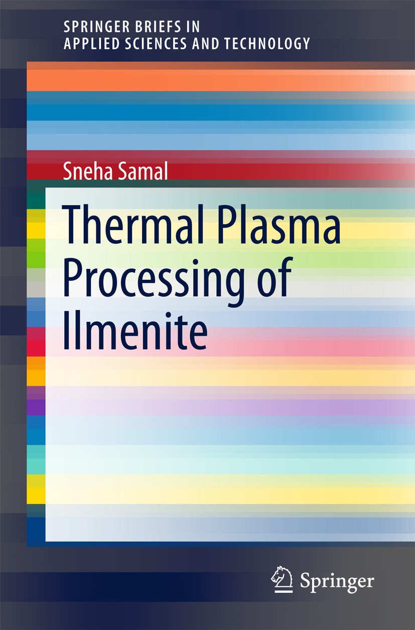 Titlebook: Thermal Plasma Processing of Ilmenite; Sneha Samal Book 2018 The Author(s) 2018 titania rich slag.thermal plasma process.metallized ilmeni Titlebook: Thermal Plasma Processing of Ilmenite; Sneha Samal Book 2018 The Author(s) 2018 titania rich slag.thermal plasma process.metallized ilmeni