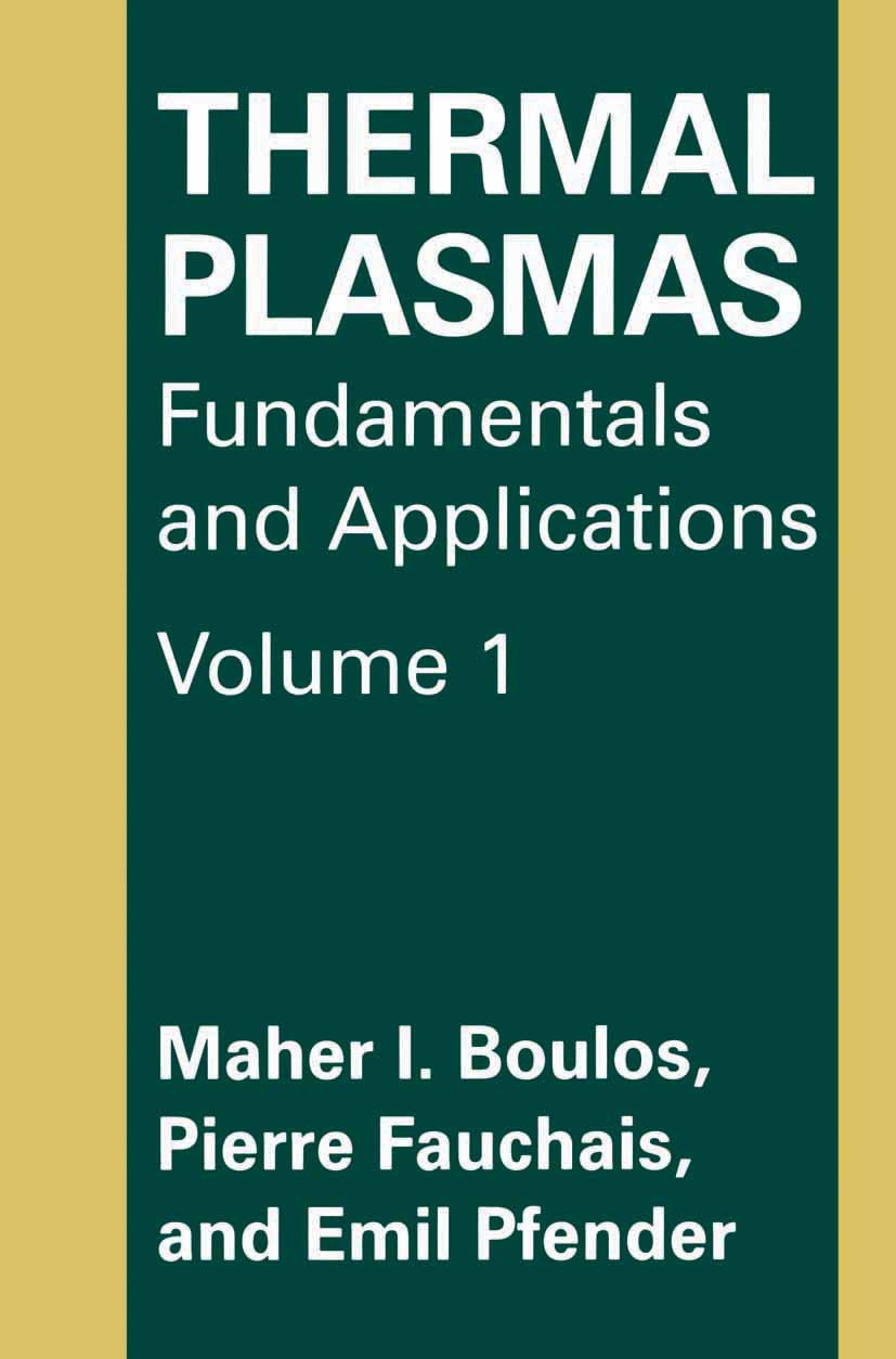 Titlebook: Thermal Plasmas; Fundamentals and App Maher I. Boulos,Pierre Fauchais,Emil Pfender Book 1994 Springer Science+Business Media New York 1994 Titlebook: Thermal Plasmas; Fundamentals and App Maher I. Boulos,Pierre Fauchais,Emil Pfender Book 1994 Springer Science+Business Media New York 1994