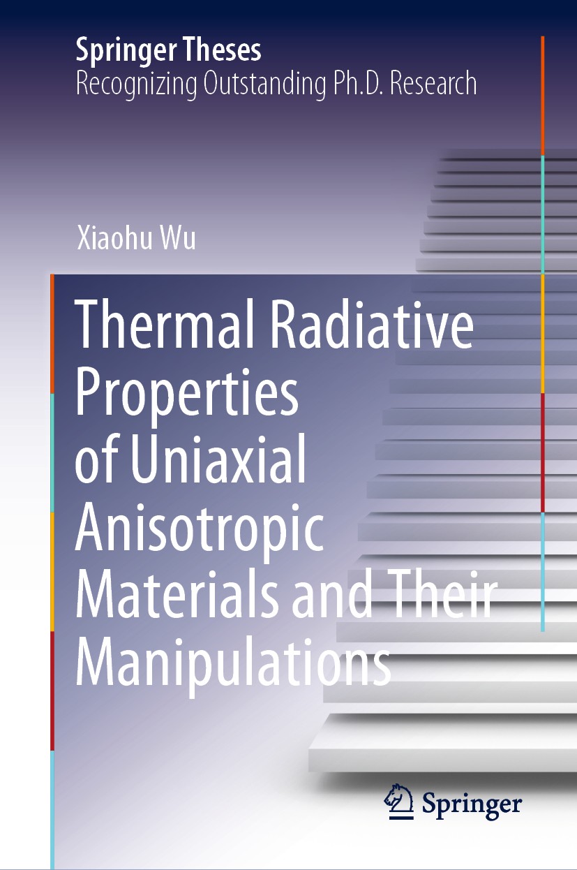 Titlebook: Thermal Radiative Properties of Uniaxial Anisotropic Materials and Their Manipulations; Xiaohu Wu Book 2021 The Editor(s) (if applicable) Titlebook: Thermal Radiative Properties of Uniaxial Anisotropic Materials and Their Manipulations; Xiaohu Wu Book 2021 The Editor(s) (if applicable)