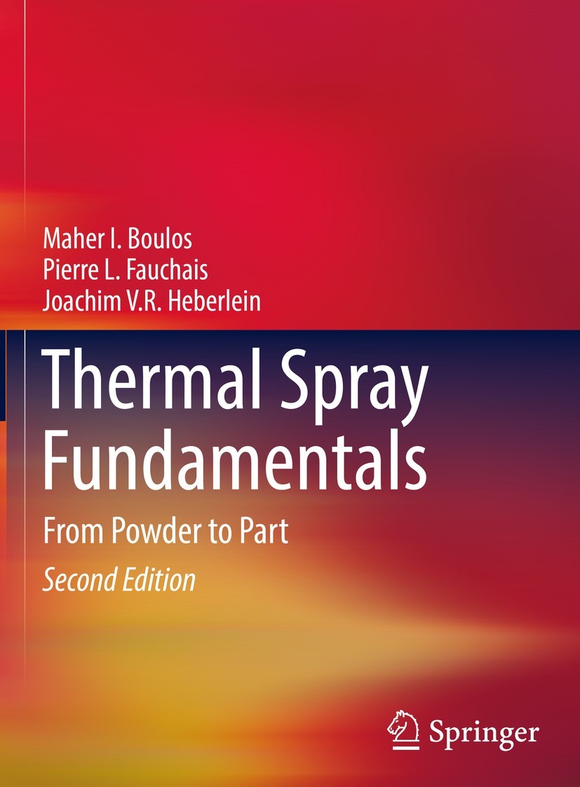 Titlebook: Thermal Spray Fundamentals; From Powder to Part Maher I. Boulos,Pierre L. Fauchais,Joachim V.R. He Textbook 2021Latest edition Springer Nat Titlebook: Thermal Spray Fundamentals; From Powder to Part Maher I. Boulos,Pierre L. Fauchais,Joachim V.R. He Textbook 2021Latest edition Springer Nat