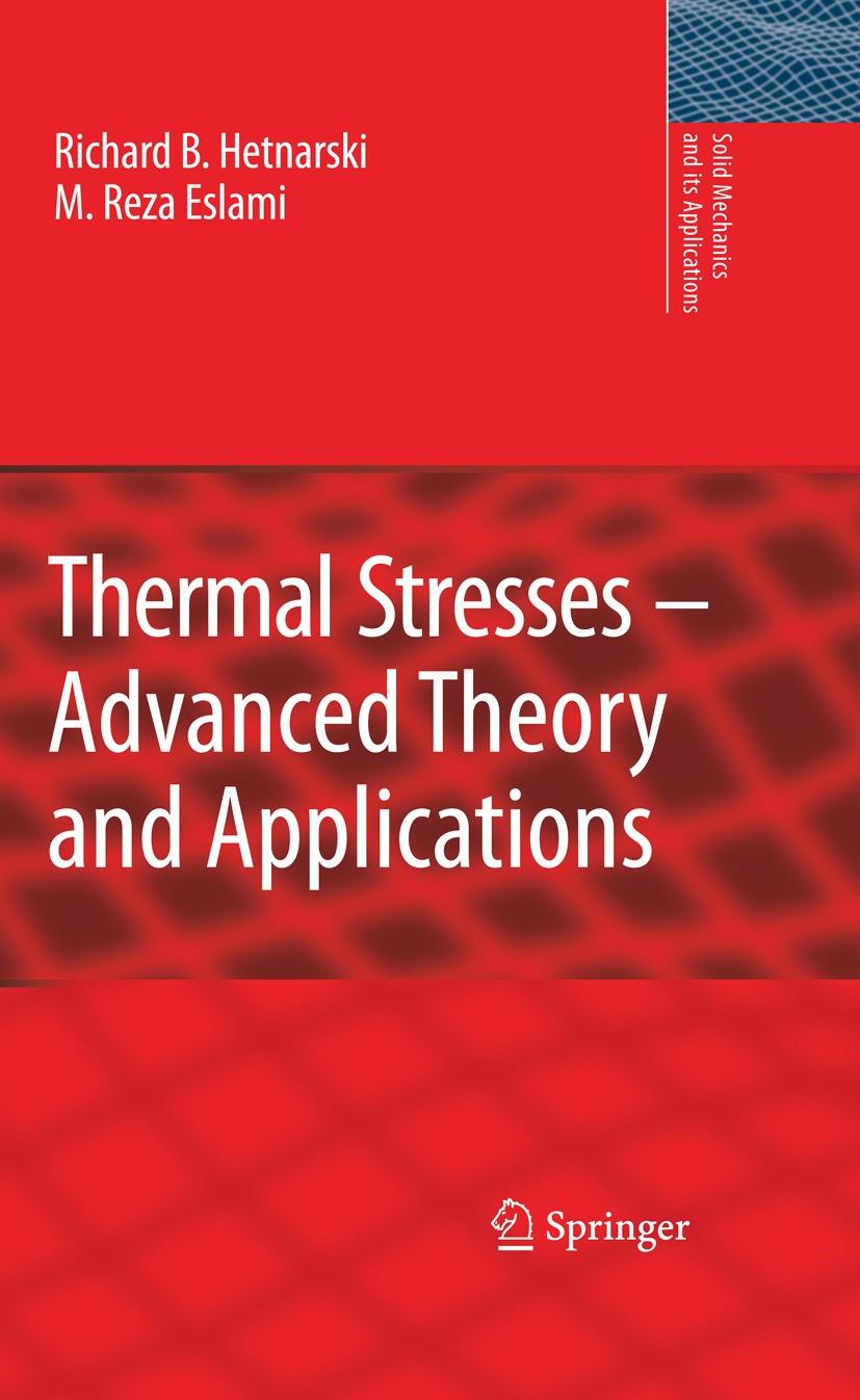 Titlebook: Thermal Stresses -- Advanced Theory and Applications; Richard B. Hetnarski,M. Reza Eslami Textbook 20091st edition Springer Science+Busine Titlebook: Thermal Stresses -- Advanced Theory and Applications; Richard B. Hetnarski,M. Reza Eslami Textbook 20091st edition Springer Science+Busine