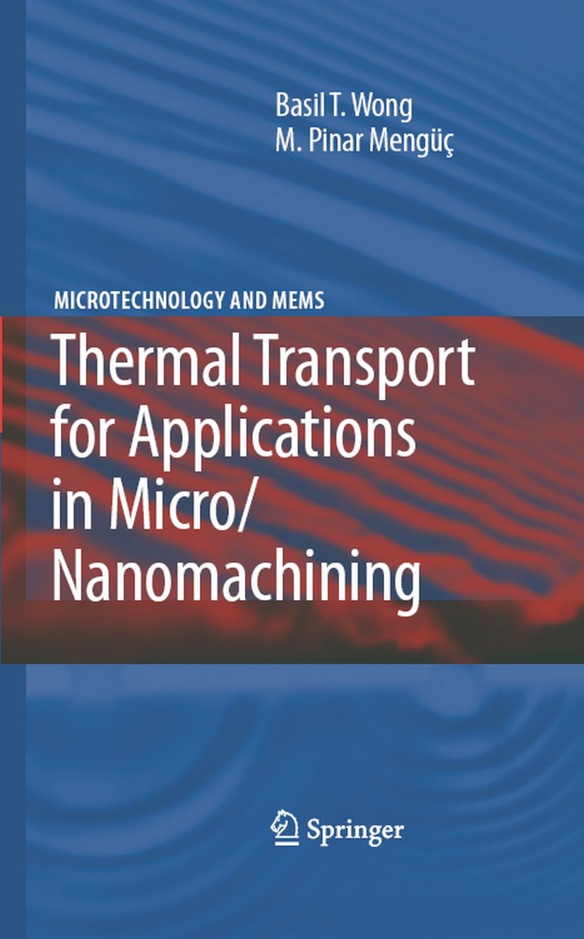 Titlebook: Thermal Transport for Applications in Micro/Nanomachining; Basil T. Wong,M. Pinar Mengüç Book 2008 Springer-Verlag Berlin Heidelberg 2008 Titlebook: Thermal Transport for Applications in Micro/Nanomachining; Basil T. Wong,M. Pinar Mengüç Book 2008 Springer-Verlag Berlin Heidelberg 2008