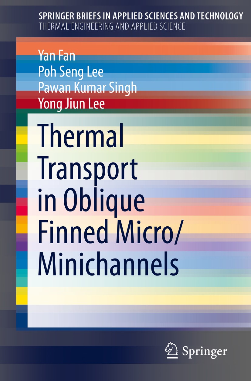 Titlebook: Thermal Transport in Oblique Finned Micro/Minichannels; Yan Fan,Poh Seng Lee,Yong Jiun Lee Book 2015 The Author(s) 2015 Heat Transfer Enha Titlebook: Thermal Transport in Oblique Finned Micro/Minichannels; Yan Fan,Poh Seng Lee,Yong Jiun Lee Book 2015 The Author(s) 2015 Heat Transfer Enha