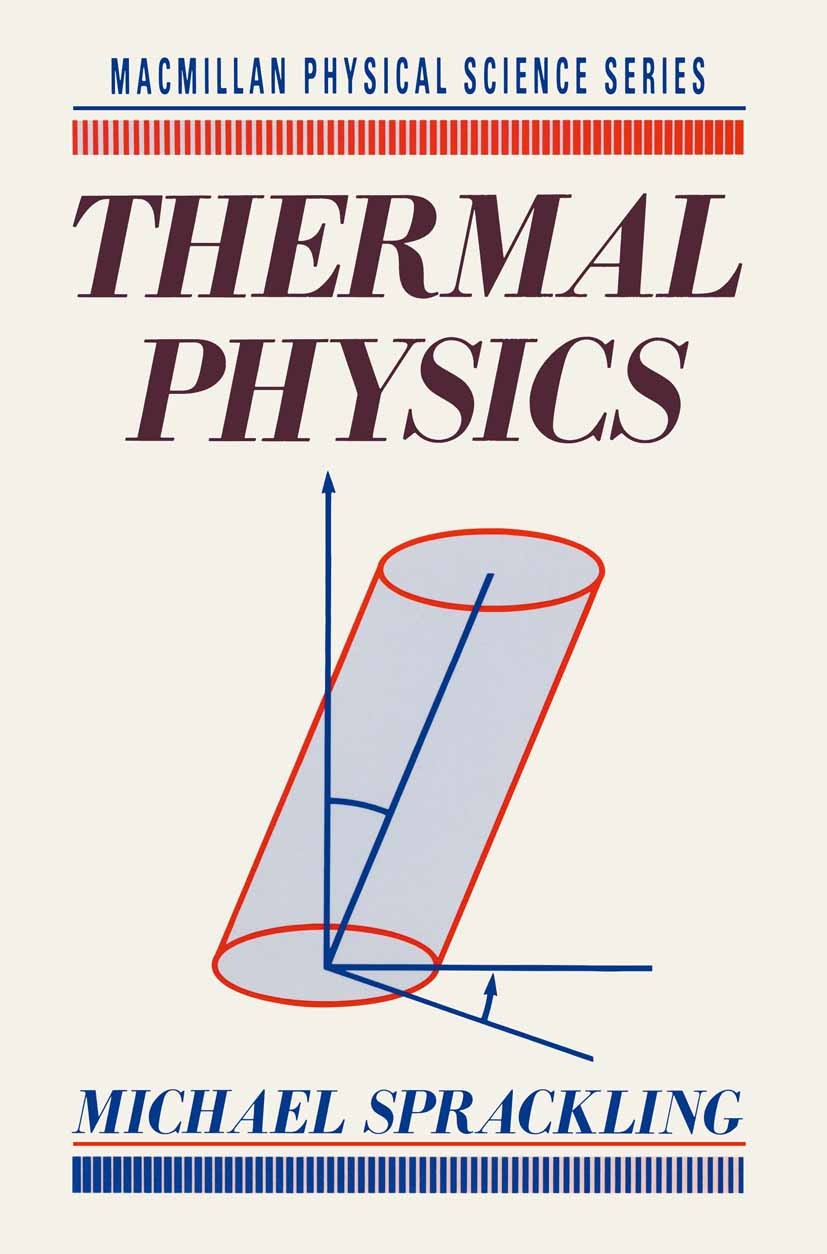 Titlebook: Thermal Physics; Michael Sprackling Textbook 1991Latest edition Michael Sprackling 1991 dynamics.energy.entropy.heat.kinetic theory.law of Titlebook: Thermal Physics; Michael Sprackling Textbook 1991Latest edition Michael Sprackling 1991 dynamics.energy.entropy.heat.kinetic theory.law of