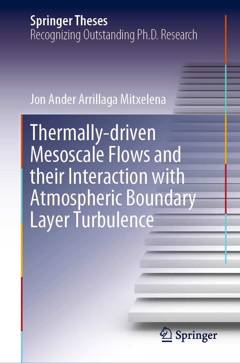 Titlebook: Thermally-driven Mesoscale Flows and their Interaction with Atmospheric Boundary Layer Turbulence; Jon Ander Arrillaga Mitxelena Book 2020 Titlebook: Thermally-driven Mesoscale Flows and their Interaction with Atmospheric Boundary Layer Turbulence; Jon Ander Arrillaga Mitxelena Book 2020