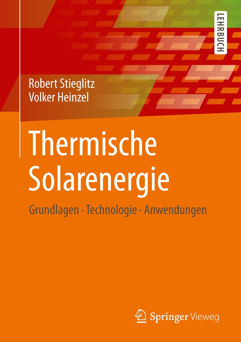 Titlebook: Thermische Solarenergie; Grundlagen, Technolo Robert Stieglitz,Volker Heinzel Textbook 2012 Springer-Verlag Berlin Heidelberg 2012 Energies Titlebook: Thermische Solarenergie; Grundlagen, Technolo Robert Stieglitz,Volker Heinzel Textbook 2012 Springer-Verlag Berlin Heidelberg 2012 Energies