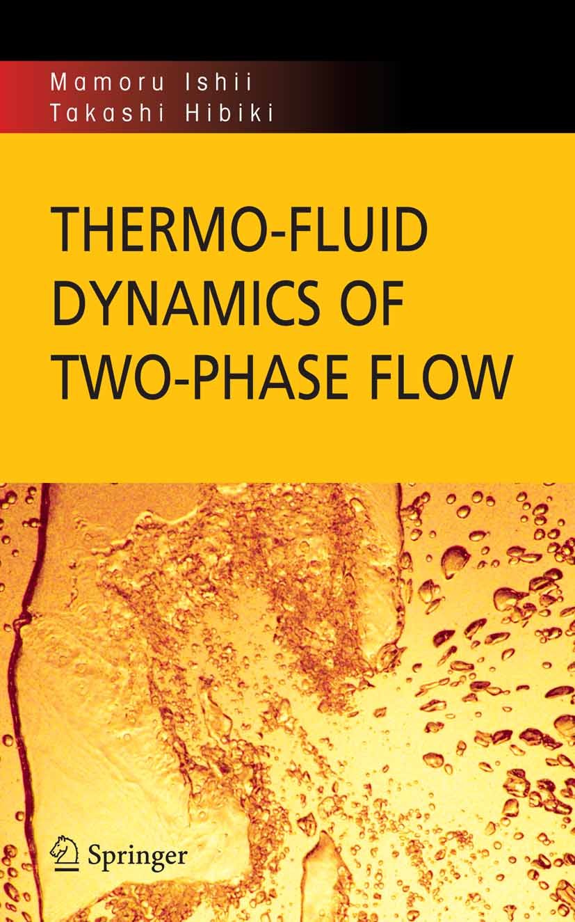 Titlebook: Thermo-fluid Dynamics of Two-Phase Flow; Mamoru Ishii,Takashi Hibiki Book 2006 Springer-Verlag US 2006 Dynamics.Fluid.Phase.Thermo.fluid d Titlebook: Thermo-fluid Dynamics of Two-Phase Flow; Mamoru Ishii,Takashi Hibiki Book 2006 Springer-Verlag US 2006 Dynamics.Fluid.Phase.Thermo.fluid d