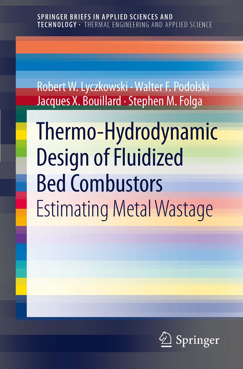 Titlebook: Thermo-Hydrodynamic Design of Fluidized Bed Combustors; Estimating Metal Was Robert W. Lyczkowski,Walter F. Podolski,Stephen M. Book 2012 T Titlebook: Thermo-Hydrodynamic Design of Fluidized Bed Combustors; Estimating Metal Was Robert W. Lyczkowski,Walter F. Podolski,Stephen M. Book 2012 T