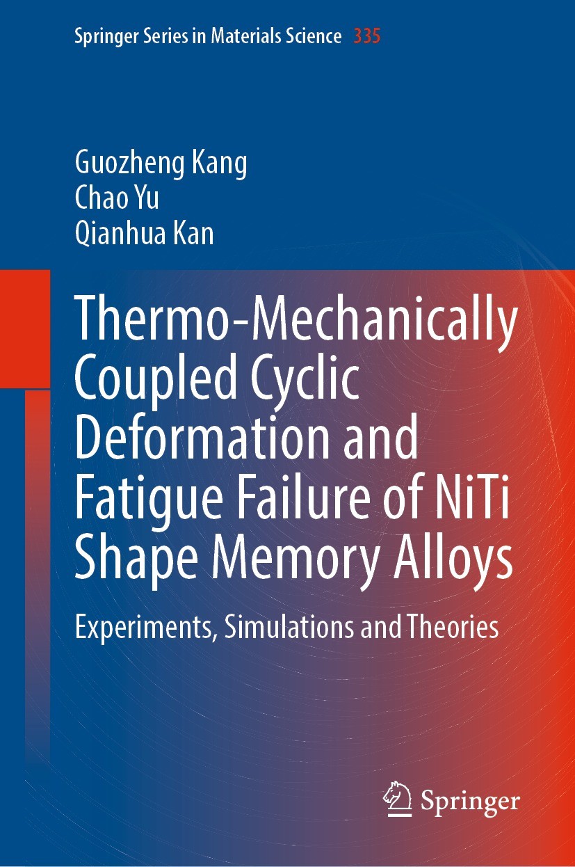 Titlebook: Thermo-Mechanically Coupled Cyclic Deformation and Fatigue Failure of NiTi Shape Memory Alloys; Experiments, Simulat Guozheng Kang,Chao Yu, Titlebook: Thermo-Mechanically Coupled Cyclic Deformation and Fatigue Failure of NiTi Shape Memory Alloys; Experiments, Simulat Guozheng Kang,Chao Yu,