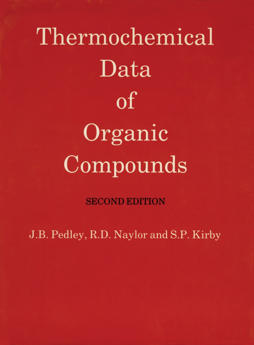 Titlebook: Thermochemical Data of Organic Compounds; J. B. Pedley,R. D. Naylor,S. P. Kirby Book 1986 University of Sussex 1986 Alkane.Alkene.Enthalpy Titlebook: Thermochemical Data of Organic Compounds; J. B. Pedley,R. D. Naylor,S. P. Kirby Book 1986 University of Sussex 1986 Alkane.Alkene.Enthalpy