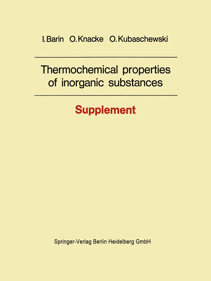 Titlebook: Thermochemical properties of inorganic substances; Supplement Ihsan Barin,Ottmar Knacke,Oswald Kubaschewski Book 1977 Springer-Verlag Berli Titlebook: Thermochemical properties of inorganic substances; Supplement Ihsan Barin,Ottmar Knacke,Oswald Kubaschewski Book 1977 Springer-Verlag Berli