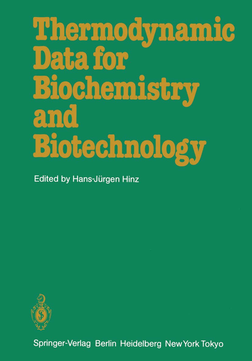 Titlebook: Thermodynamic Data for Biochemistry and Biotechnology; Hans-Jürgen Hinz Book 1986 Springer-Verlag Berlin Heidelberg 1986 Fortuna.base.bioc Titlebook: Thermodynamic Data for Biochemistry and Biotechnology; Hans-Jürgen Hinz Book 1986 Springer-Verlag Berlin Heidelberg 1986 Fortuna.base.bioc