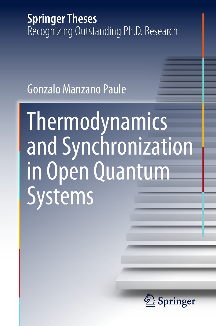 Titlebook: Thermodynamics and Synchronization in Open Quantum Systems; Gonzalo Manzano Paule Book 2018 Springer Nature Switzerland AG 2018 Quantum Th Titlebook: Thermodynamics and Synchronization in Open Quantum Systems; Gonzalo Manzano Paule Book 2018 Springer Nature Switzerland AG 2018 Quantum Th
