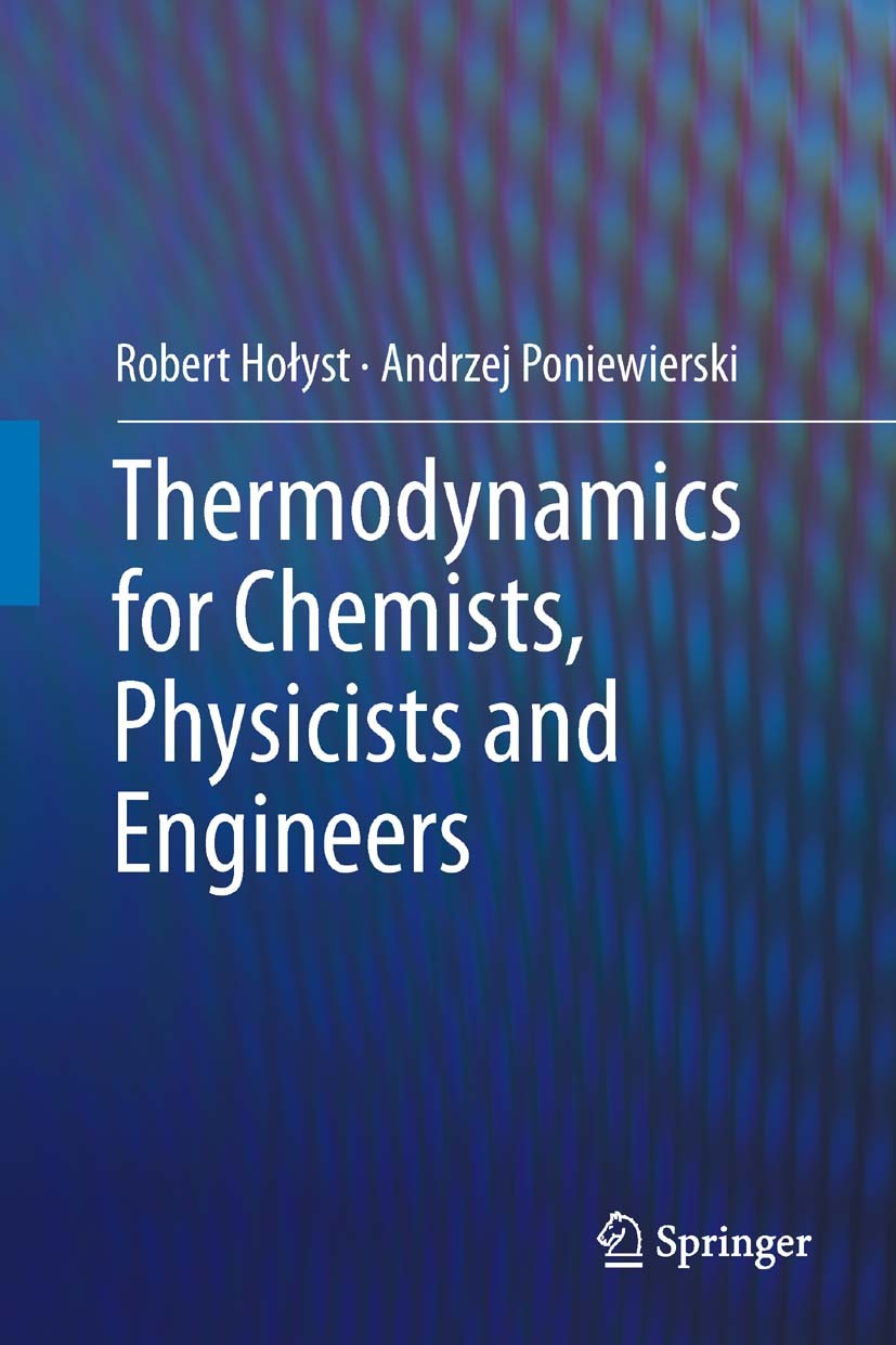 Titlebook: Thermodynamics for Chemists, Physicists and Engineers; Robert Hołyst,Andrzej Poniewierski Textbook 2012 Springer Nature B.V. 2012 Second l Titlebook: Thermodynamics for Chemists, Physicists and Engineers; Robert Hołyst,Andrzej Poniewierski Textbook 2012 Springer Nature B.V. 2012 Second l