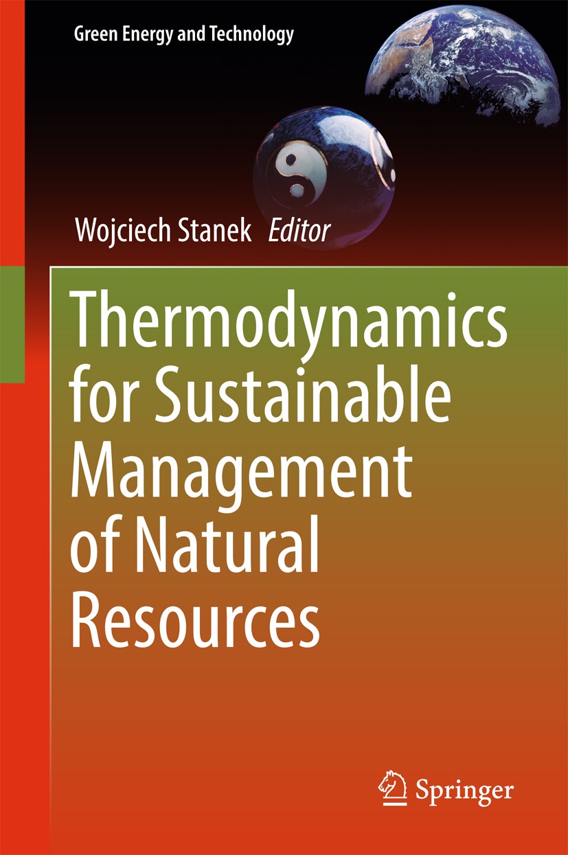 Titlebook: Thermodynamics for Sustainable Management of Natural Resources; Wojciech Stanek Book 2017 Springer International Publishing AG 2017 Exergy Titlebook: Thermodynamics for Sustainable Management of Natural Resources; Wojciech Stanek Book 2017 Springer International Publishing AG 2017 Exergy