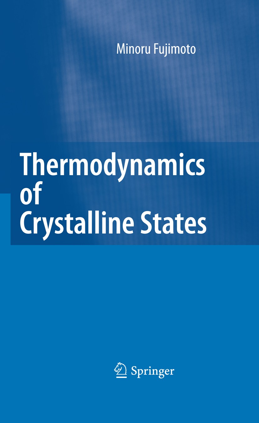 Titlebook: Thermodynamics of Crystalline States; Minoru Fujimoto Book 20101st edition Springer Science+Business Media, LLC 2010 binary transitions.cr Titlebook: Thermodynamics of Crystalline States; Minoru Fujimoto Book 20101st edition Springer Science+Business Media, LLC 2010 binary transitions.cr