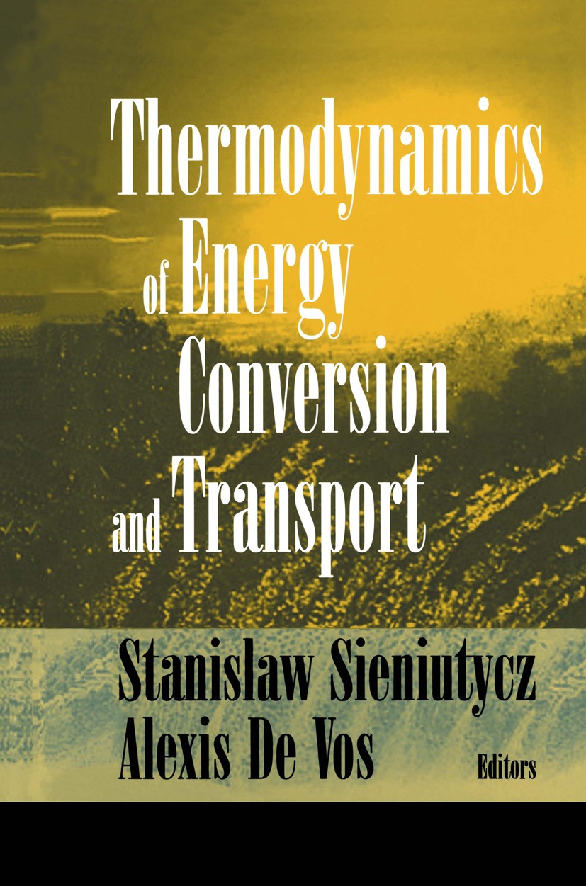 Titlebook: Thermodynamics of Energy Conversion and Transport; Stanislaw Sieniutycz,Alexis Vos Book 2000 Springer Science+Business Media New York 2000 Titlebook: Thermodynamics of Energy Conversion and Transport; Stanislaw Sieniutycz,Alexis Vos Book 2000 Springer Science+Business Media New York 2000