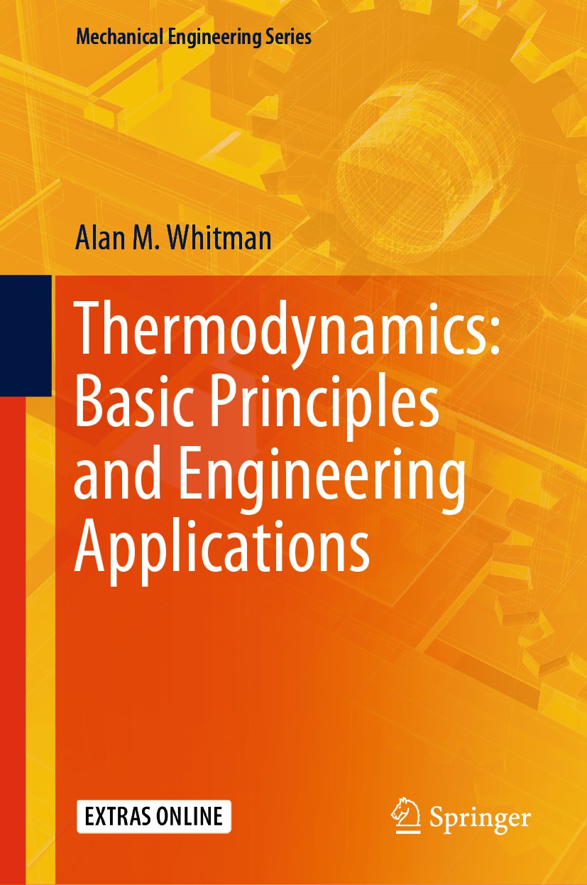 Titlebook: Thermodynamics: Basic Principles and Engineering Applications; Alan M. Whitman Textbook 20201st edition The Editor(s) (if applicable) and Titlebook: Thermodynamics: Basic Principles and Engineering Applications; Alan M. Whitman Textbook 20201st edition The Editor(s) (if applicable) and
