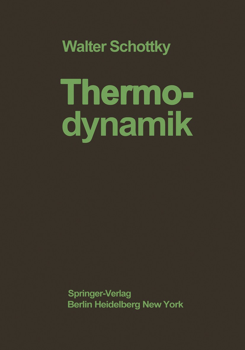 Titlebook: Thermodynamik; Die Lehre von den Kr Walter Schottky Book 1929 Julius Springer in Berlin 1929 Energie.Entropie.Kreisprozess.Kältemaschine.Me Titlebook: Thermodynamik; Die Lehre von den Kr Walter Schottky Book 1929 Julius Springer in Berlin 1929 Energie.Entropie.Kreisprozess.Kältemaschine.Me
