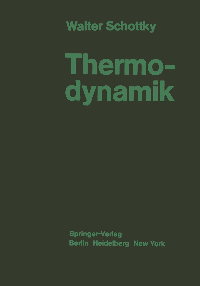 Titlebook: Thermodynamik; Die Lehre von den Kr Walter Schottky Textbook 1929 Springer-Verlag Berlin Heidelberg 1929 Bindungen.Dynamik.Energie.Kraftwir Titlebook: Thermodynamik; Die Lehre von den Kr Walter Schottky Textbook 1929 Springer-Verlag Berlin Heidelberg 1929 Bindungen.Dynamik.Energie.Kraftwir