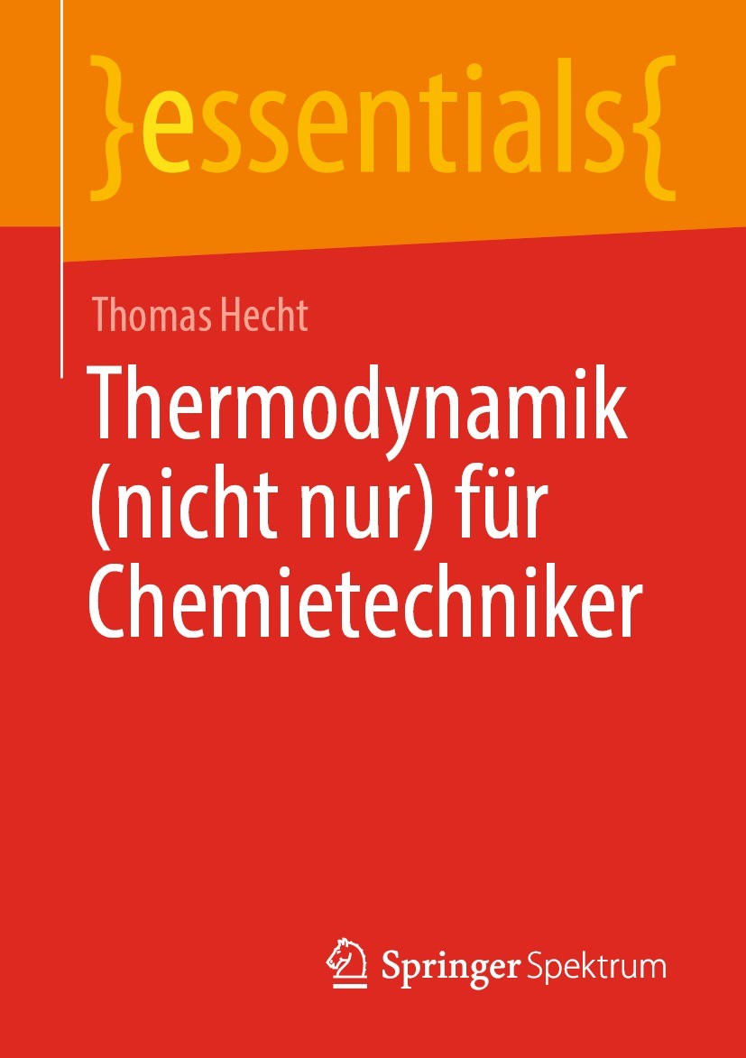 Titlebook: Thermodynamik (nicht nur) für Chemietechniker; Thomas Hecht Book 2021 Der/die Herausgeber bzw. der/die Autor(en), exklusiv lizenziert durc Titlebook: Thermodynamik (nicht nur) für Chemietechniker; Thomas Hecht Book 2021 Der/die Herausgeber bzw. der/die Autor(en), exklusiv lizenziert durc