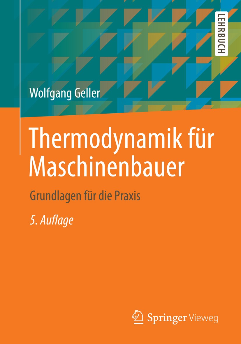 Titlebook: Thermodynamik für Maschinenbauer; Grundlagen für die P Wolfgang Geller Textbook 2015Latest edition Springer-Verlag Berlin Heidelberg 2015 D Titlebook: Thermodynamik für Maschinenbauer; Grundlagen für die P Wolfgang Geller Textbook 2015Latest edition Springer-Verlag Berlin Heidelberg 2015 D