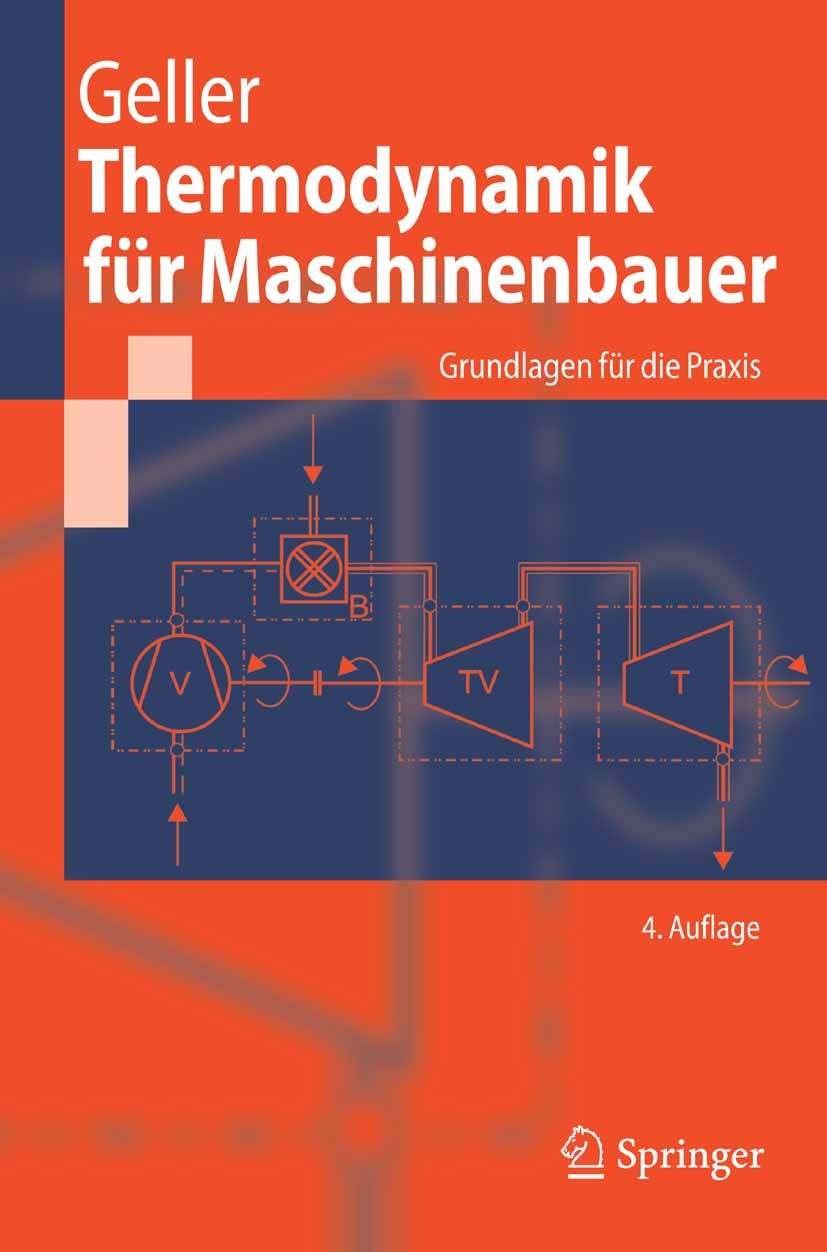 Titlebook: Thermodynamik für Maschinenbauer; Grundlagen für die P Wolfgang Geller Textbook 20064th edition Springer-Verlag Berlin Heidelberg 2006 Dyna Titlebook: Thermodynamik für Maschinenbauer; Grundlagen für die P Wolfgang Geller Textbook 20064th edition Springer-Verlag Berlin Heidelberg 2006 Dyna