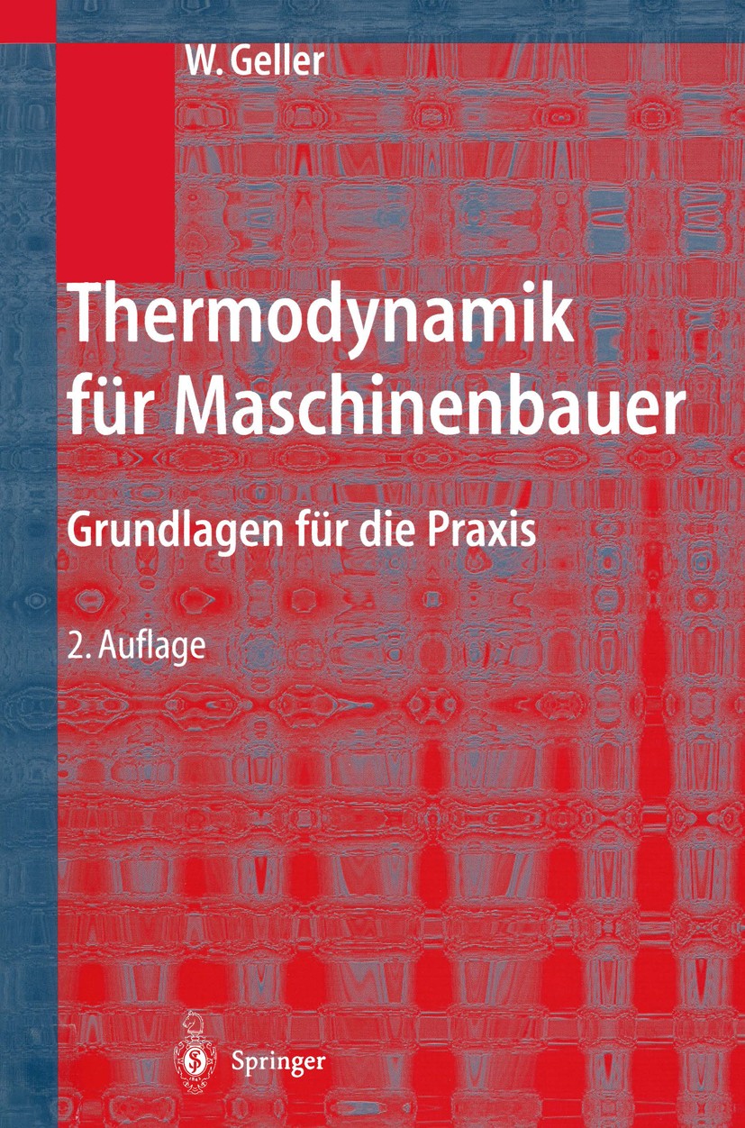 Titlebook: Thermodynamik für Maschinenbauer; Grundlagen für die P Wolfgang Geller Textbook 20032nd edition Springer-Verlag Berlin Heidelberg 2003 Dyna Titlebook: Thermodynamik für Maschinenbauer; Grundlagen für die P Wolfgang Geller Textbook 20032nd edition Springer-Verlag Berlin Heidelberg 2003 Dyna