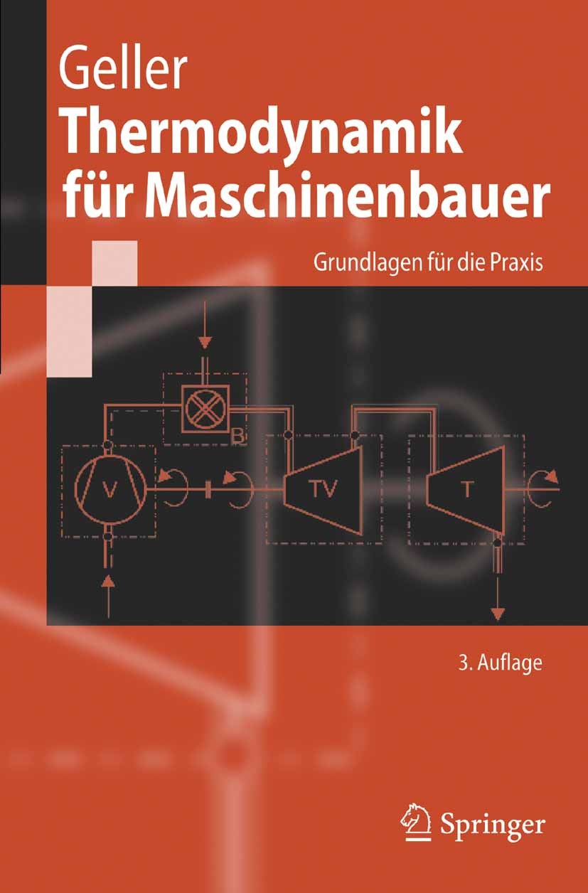 Titlebook: Thermodynamik für Maschinenbauer; Grundlagen für die P Wolfgang Geller Textbook 20053rd edition Springer-Verlag Berlin Heidelberg 2005 Dyna Titlebook: Thermodynamik für Maschinenbauer; Grundlagen für die P Wolfgang Geller Textbook 20053rd edition Springer-Verlag Berlin Heidelberg 2005 Dyna