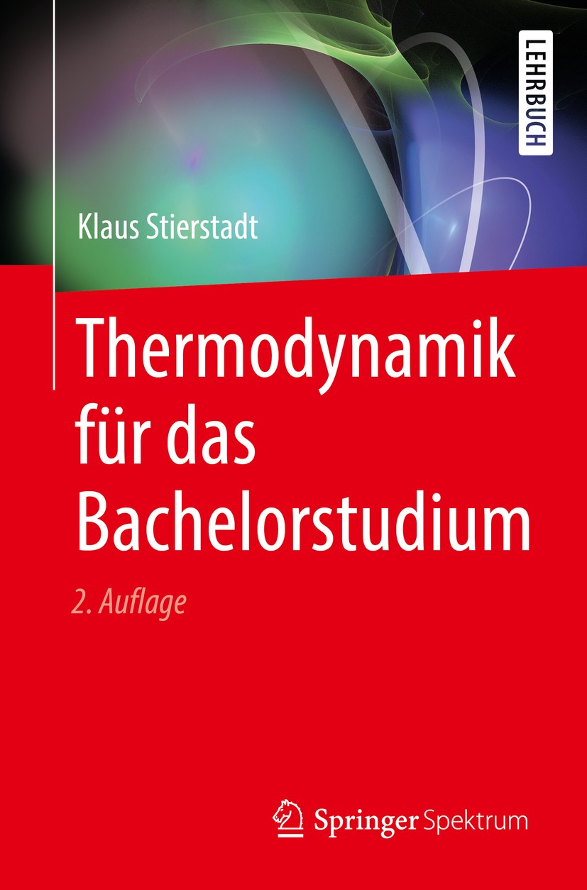 Titlebook: Thermodynamik für das Bachelorstudium; Klaus Stierstadt Textbook 2018Latest edition Springer-Verlag GmbH Deutschland, ein Teil von Springe Titlebook: Thermodynamik für das Bachelorstudium; Klaus Stierstadt Textbook 2018Latest edition Springer-Verlag GmbH Deutschland, ein Teil von Springe