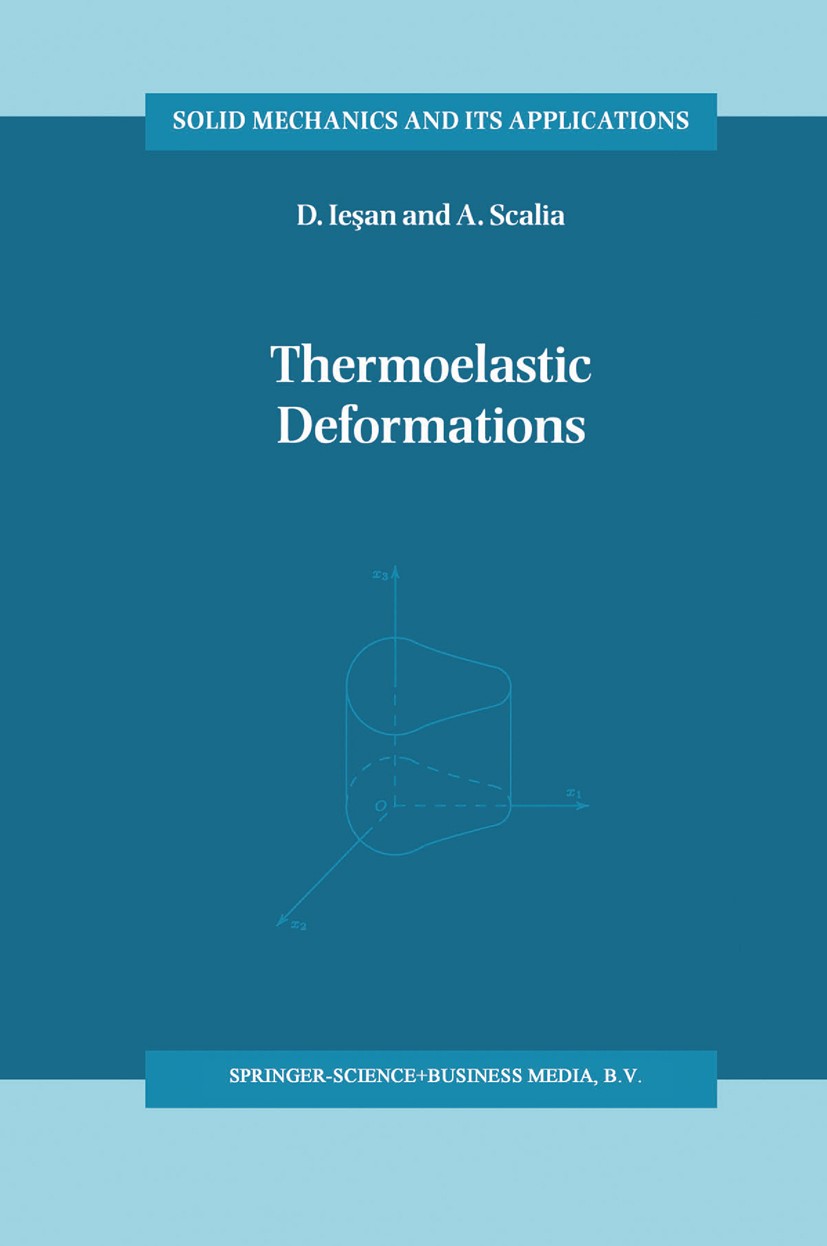 Titlebook: Thermoelastic Deformations; D. Ieşan,A. Scalia Book 1996 Springer Science+Business Media Dordrecht 1996 civil engineering.deformation.mech Titlebook: Thermoelastic Deformations; D. Ieşan,A. Scalia Book 1996 Springer Science+Business Media Dordrecht 1996 civil engineering.deformation.mech