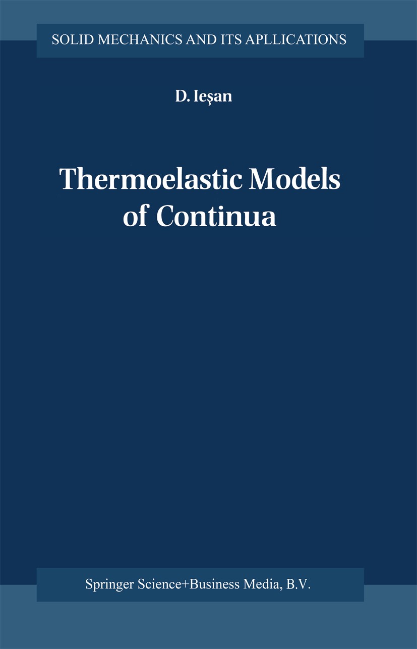 Titlebook: Thermoelastic Models of Continua; D. Ieşan Book 2004 Springer Science+Business Media Dordrecht 2004 Fundament.civil engineering.elasticity Titlebook: Thermoelastic Models of Continua; D. Ieşan Book 2004 Springer Science+Business Media Dordrecht 2004 Fundament.civil engineering.elasticity