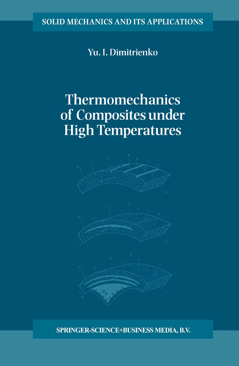 Titlebook: Thermomechanics of Composites under High Temperatures; Yuriy I. Dimitrienko Book 1999 Springer Science+Business Media B.V. 1999 composite. Titlebook: Thermomechanics of Composites under High Temperatures; Yuriy I. Dimitrienko Book 1999 Springer Science+Business Media B.V. 1999 composite.