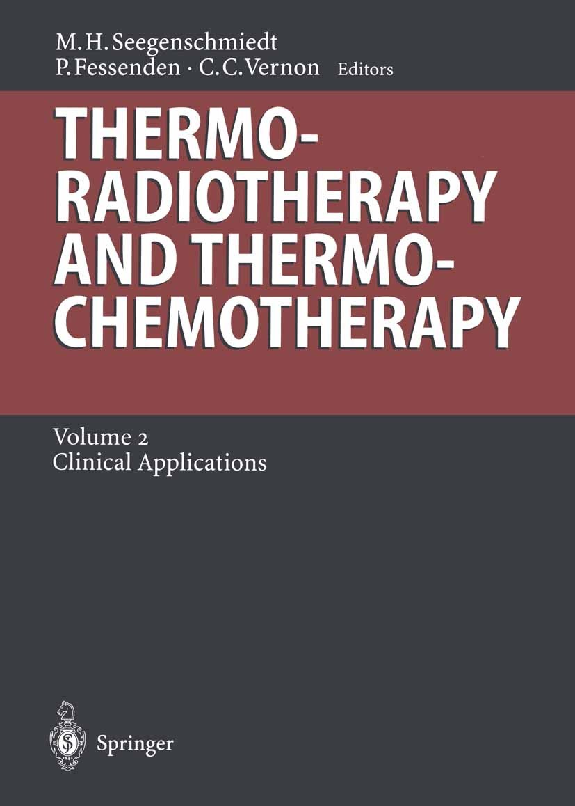 Titlebook: Thermoradiotherapy and Thermochemotherapy; Volume 2: Clinical A M. Heinrich Seegenschmiedt,Peter Fessenden,Clare C Book 1996 Springer-Verla Titlebook: Thermoradiotherapy and Thermochemotherapy; Volume 2: Clinical A M. Heinrich Seegenschmiedt,Peter Fessenden,Clare C Book 1996 Springer-Verla