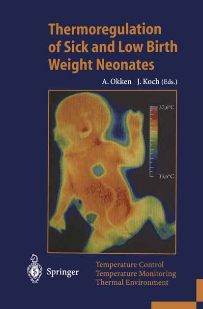 Titlebook: Thermoregulation of Sick and Low Birth Weight Neonates; Temperature Control. Albert Okken,Jochim Koch Conference proceedings 1995 Springer- Titlebook: Thermoregulation of Sick and Low Birth Weight Neonates; Temperature Control. Albert Okken,Jochim Koch Conference proceedings 1995 Springer-