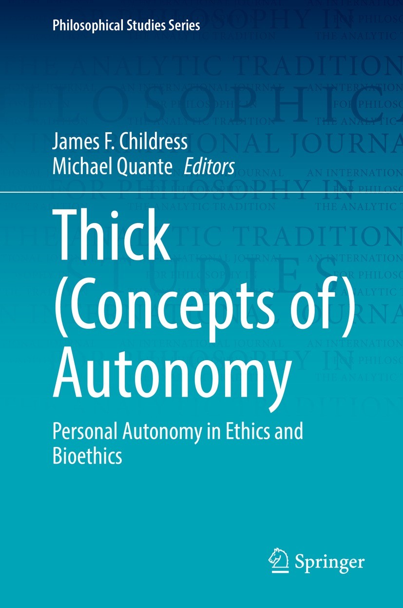 Titlebook: Thick (Concepts of) Autonomy; Personal Autonomy in James F. Childress,Michael Quante Book 2022 The Editor(s) (if applicable) and The Author Titlebook: Thick (Concepts of) Autonomy; Personal Autonomy in James F. Childress,Michael Quante Book 2022 The Editor(s) (if applicable) and The Author