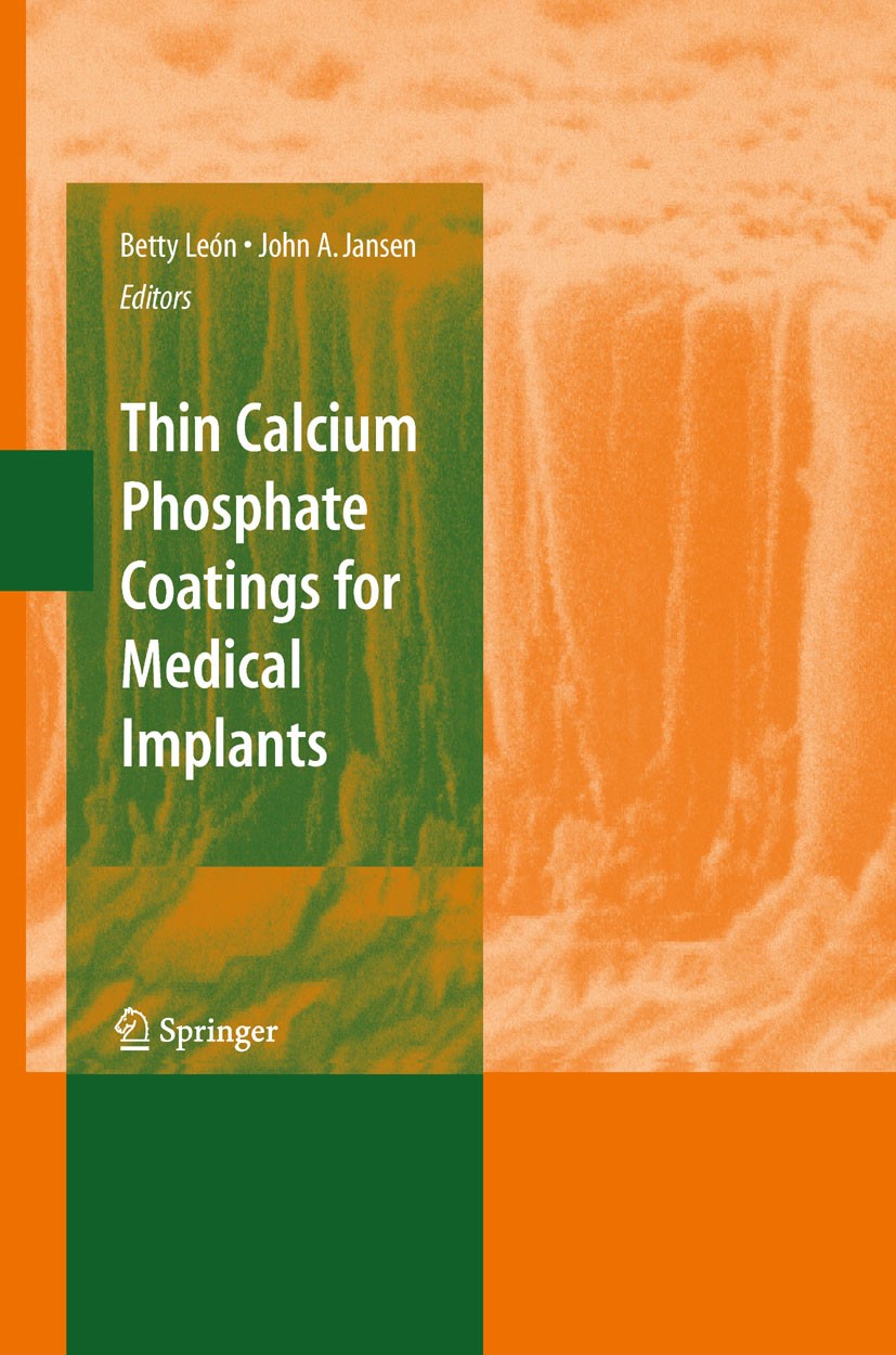 Titlebook: Thin Calcium Phosphate Coatings for Medical Implants; Betty León,John Jansen Book 2009 Springer-Verlag New York 2009 Calcium Phosphate.Den Titlebook: Thin Calcium Phosphate Coatings for Medical Implants; Betty León,John Jansen Book 2009 Springer-Verlag New York 2009 Calcium Phosphate.Den