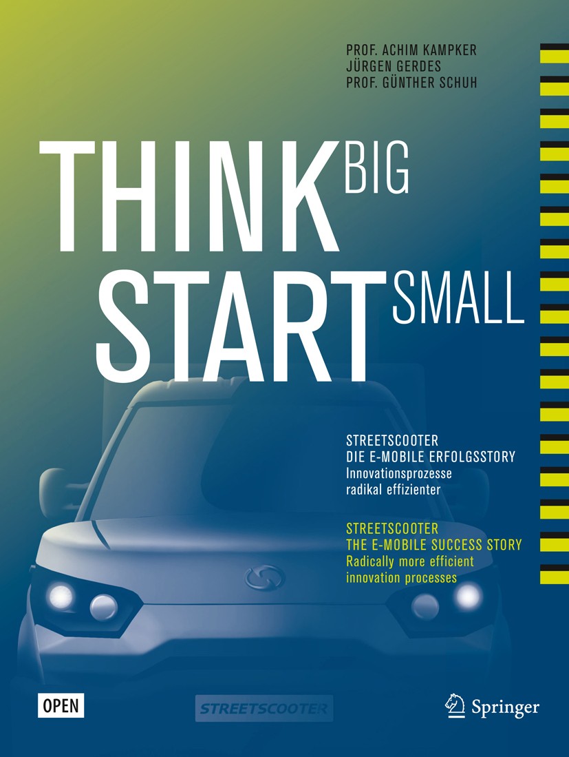Titlebook: Think Big, Start Small; Streetscooter die e- Achim Kampker,Jürgen Gerdes,Günther Schuh Book‘‘‘‘‘‘‘‘ 2017 Der/die Herausgeber bzw. der/die A Titlebook: Think Big, Start Small; Streetscooter die e- Achim Kampker,Jürgen Gerdes,Günther Schuh Book‘‘‘‘‘‘‘‘ 2017 Der/die Herausgeber bzw. der/die A