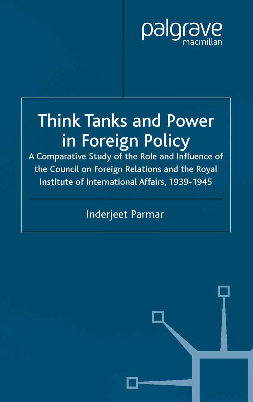 Titlebook: Think Tanks and Power in Foreign Policy; A Comparative Study Inderjeet Parmar Book 2004 Palgrave Macmillan, a division of Macmillan Publis Titlebook: Think Tanks and Power in Foreign Policy; A Comparative Study Inderjeet Parmar Book 2004 Palgrave Macmillan, a division of Macmillan Publis