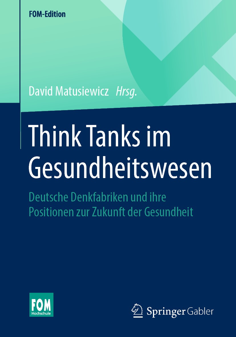 Titlebook: Think Tanks im Gesundheitswesen; Deutsche Denkfabrike David Matusiewicz Book 2020 Springer Fachmedien Wiesbaden GmbH, ein Teil von Springer Titlebook: Think Tanks im Gesundheitswesen; Deutsche Denkfabrike David Matusiewicz Book 2020 Springer Fachmedien Wiesbaden GmbH, ein Teil von Springer