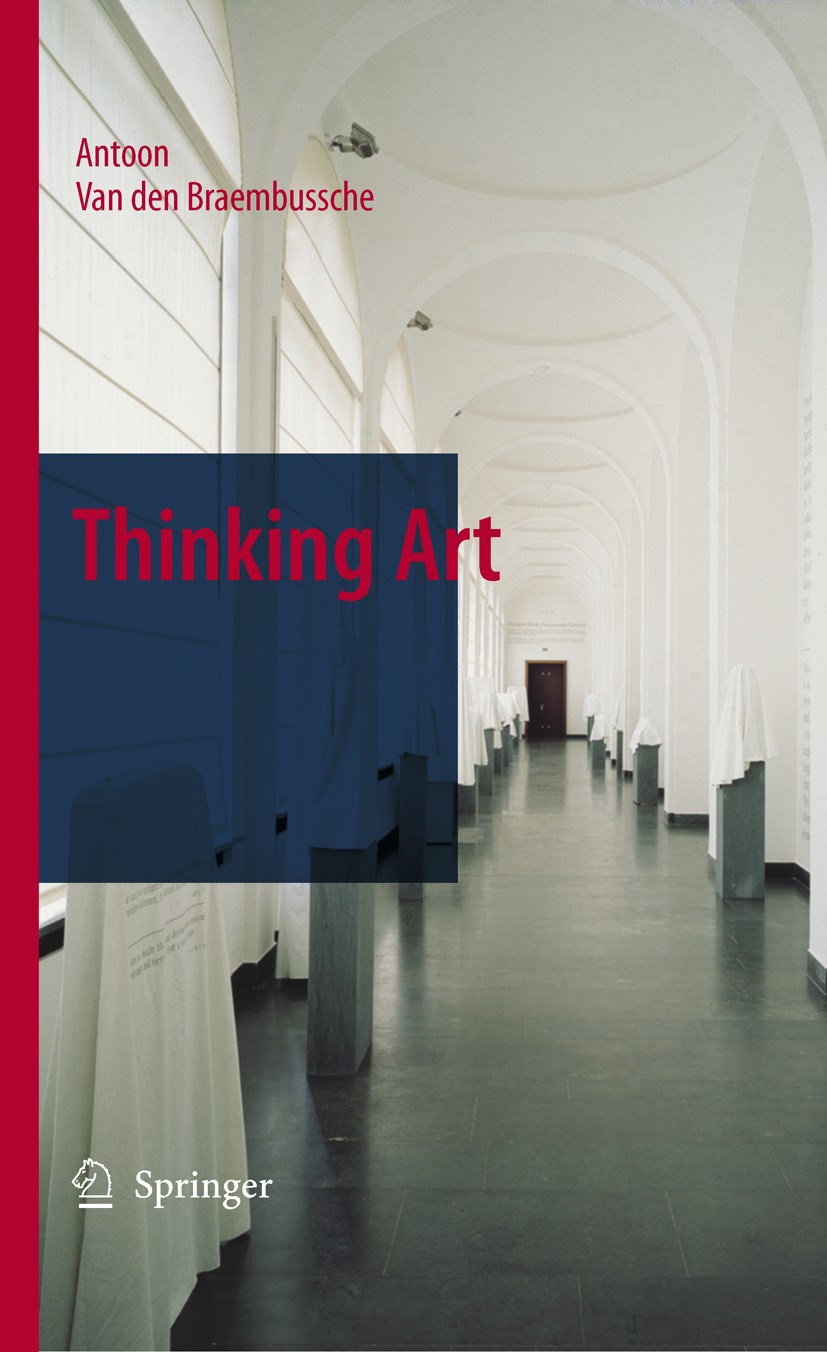 Titlebook: Thinking Art; Antoon Braembussche Book 2009 Springer Science+Business Media B.V. 2009 Museum.Philosophy of art.aesthetics.art criticism.hi Titlebook: Thinking Art; Antoon Braembussche Book 2009 Springer Science+Business Media B.V. 2009 Museum.Philosophy of art.aesthetics.art criticism.hi