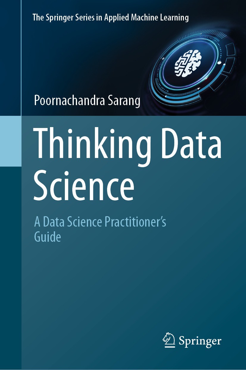 Titlebook: Thinking Data Science; A Data Science Pract Poornachandra Sarang Book 2023 The Editor(s) (if applicable) and The Author(s), under exclusive Titlebook: Thinking Data Science; A Data Science Pract Poornachandra Sarang Book 2023 The Editor(s) (if applicable) and The Author(s), under exclusive