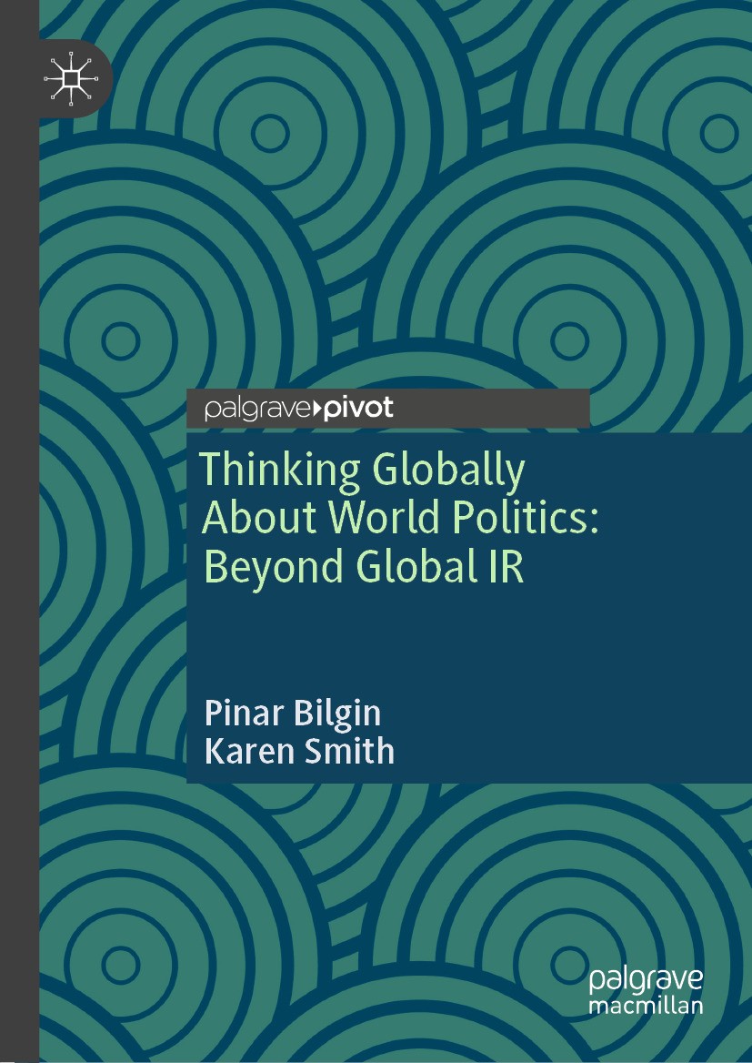 Titlebook: Thinking Globally About World Politics: Beyond Global IR; Pinar Bilgin,Karen Smith Book 2024 The Editor(s) (if applicable) and The Author( Titlebook: Thinking Globally About World Politics: Beyond Global IR; Pinar Bilgin,Karen Smith Book 2024 The Editor(s) (if applicable) and The Author(