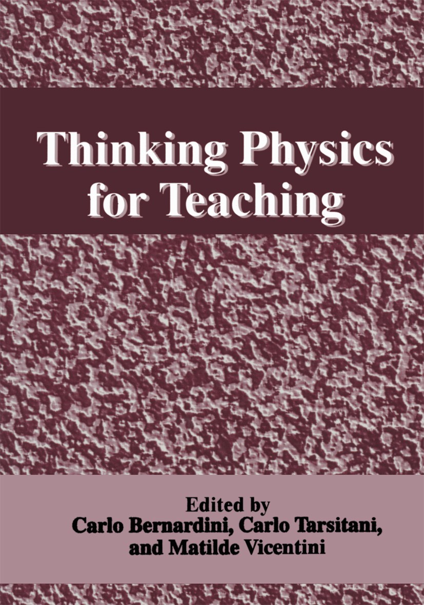 Titlebook: Thinking Physics for Teaching; Carlo Bernardini,Carlo Tarsitani,Matilde Vicentini Book 1995 Springer Science+Business Media New York 1995 Titlebook: Thinking Physics for Teaching; Carlo Bernardini,Carlo Tarsitani,Matilde Vicentini Book 1995 Springer Science+Business Media New York 1995