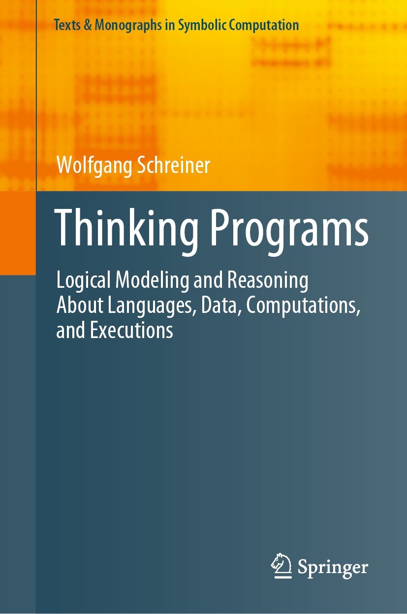 Titlebook: Thinking Programs; Logical Modeling and Wolfgang Schreiner Textbook 2021 The Editor(s) (if applicable) and The Author(s), under exclusive l Titlebook: Thinking Programs; Logical Modeling and Wolfgang Schreiner Textbook 2021 The Editor(s) (if applicable) and The Author(s), under exclusive l
